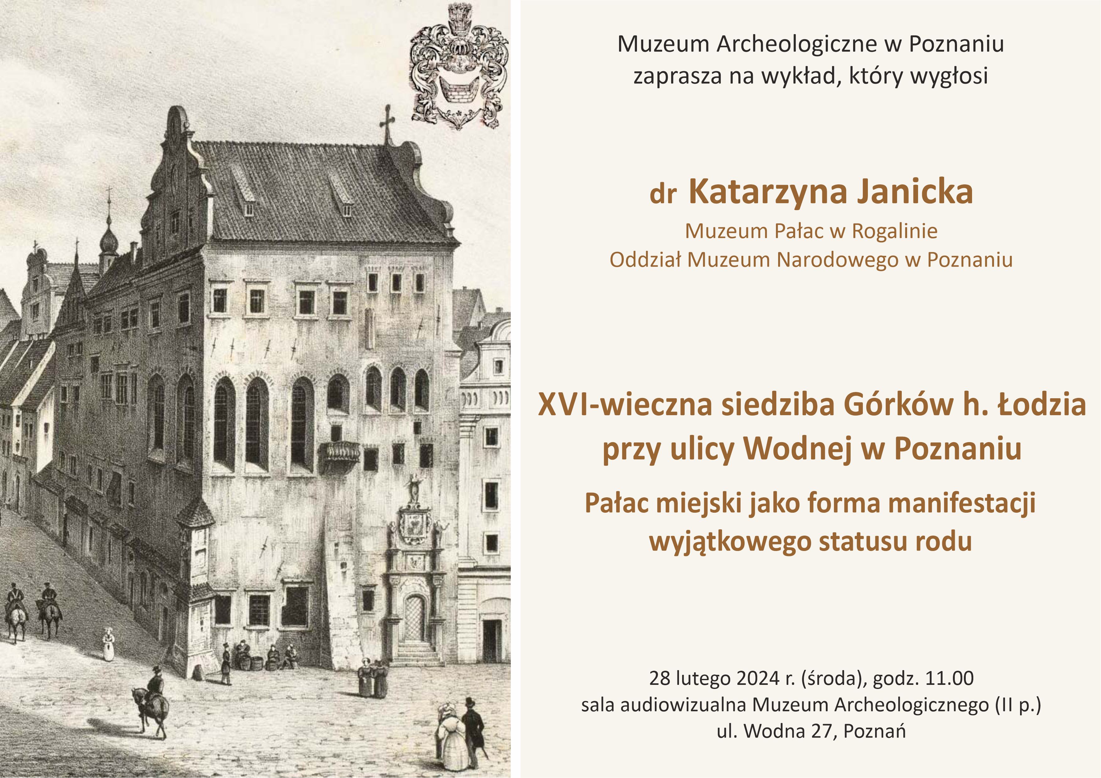 Wykład: XVI-wieczna siedziba Górków h. Łodzia przy ulicy Wodnej w Poznaniu  Pałac miejski jako forma manifestacji wyjątkowego statusu rodu