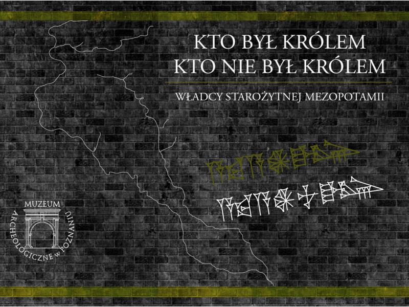 Kto był królem, kto nie był królem-władcy starożytnej Mezopotamii - wystawa czasowa 13.04.18 - 30.09.18