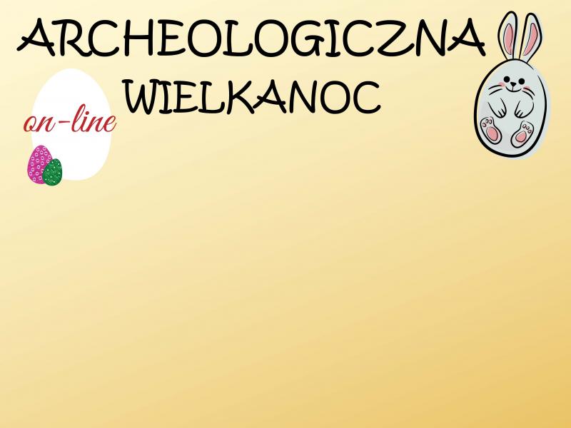  „Archeologiczna Wielkanoc” - warsztaty online na platformie Zoom 