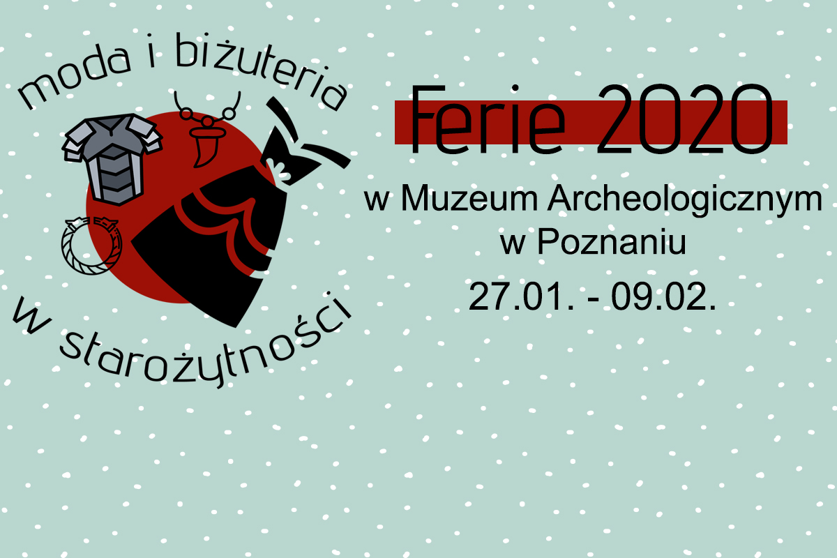 FERIE ZIMOWE W MUZEUM ARCHEOLOGICZNYM W POZNANIU 27.01. – 09.02.2020