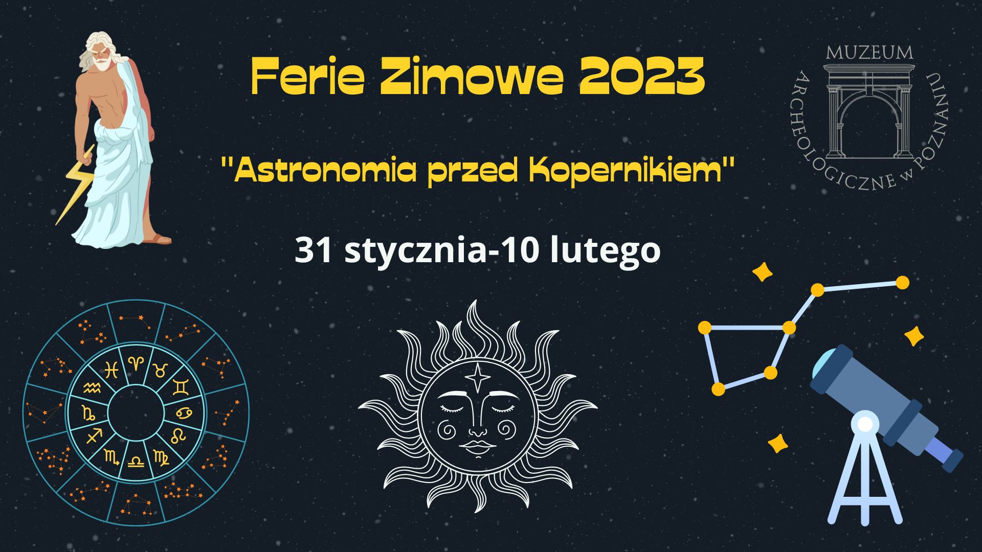 Ferie zimowe 2023 w Muzeum Archeologicznym w Poznaniu  „Astronomia przed Kopernikiem” 31.01- 10.02