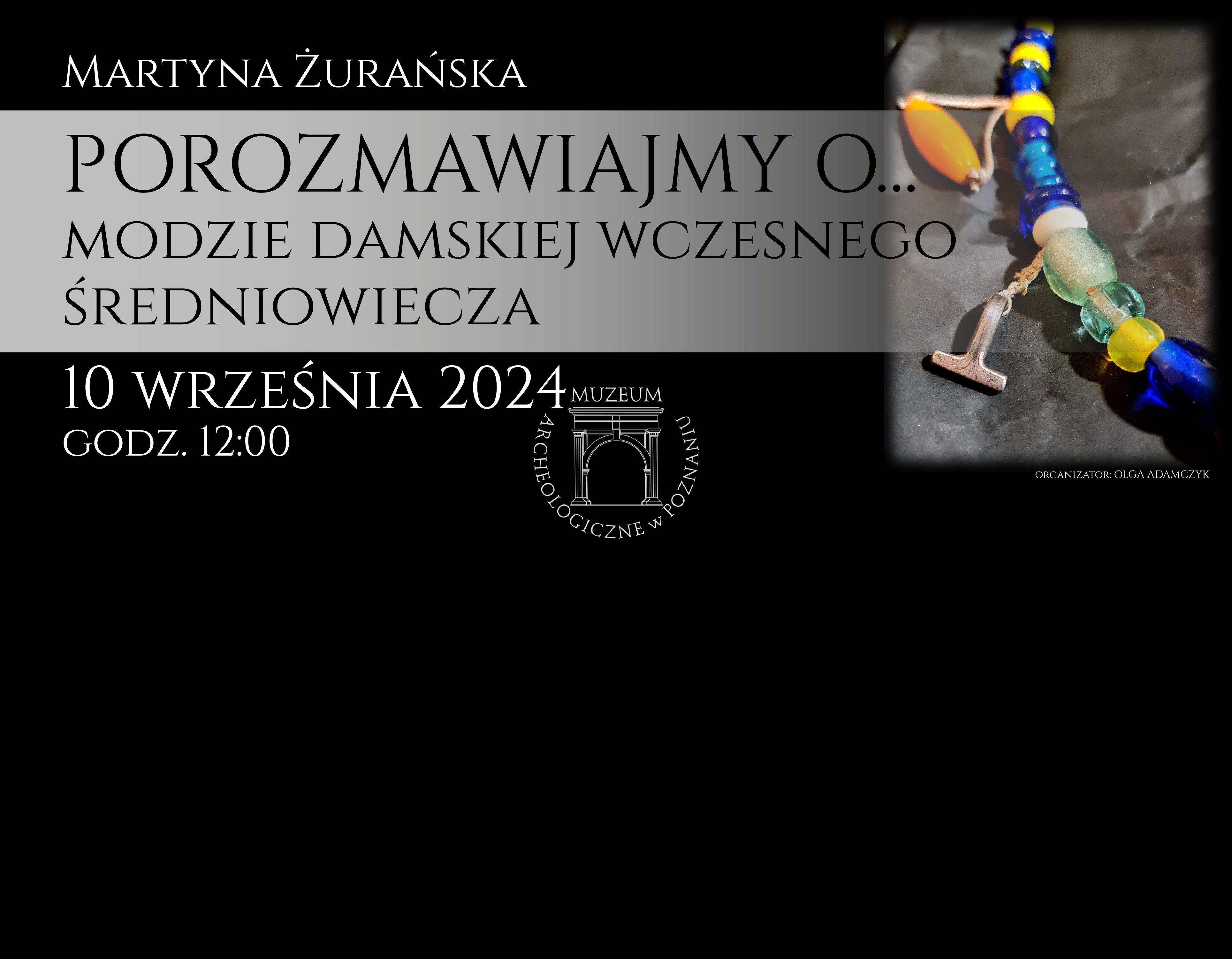 ”Porozmawiajmy o…modzie damskiej wczesnego średniowiecza” odbędzie się 10.09.2024 o godzinie 12.00.