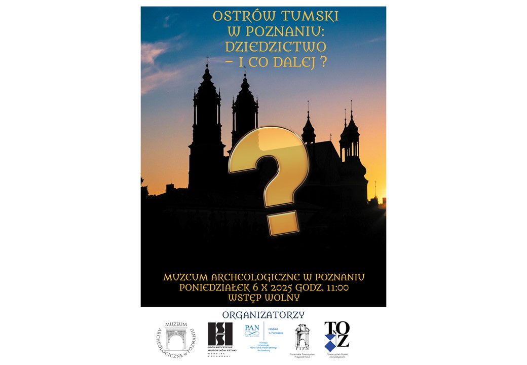 OSTRÓW TUMSKI W POZNANIU: DZIEDZICTWO – I CO DALEJ? - Otwarta konferencja i dyskusja (6.10.25)