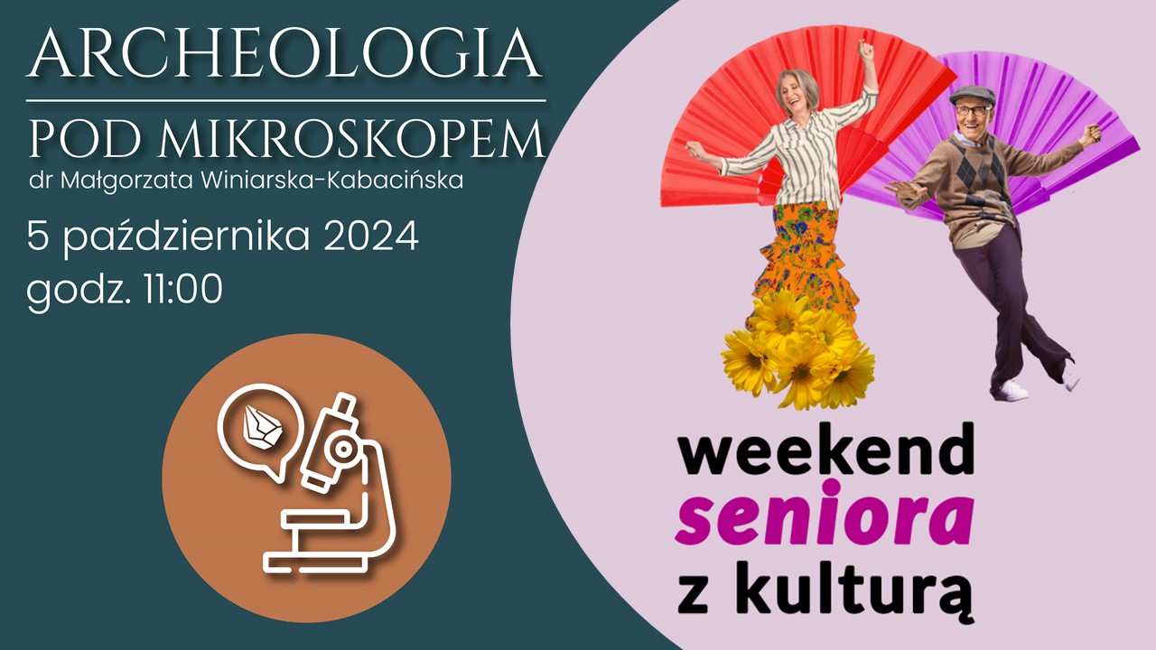 „Weekend seniora z kulturą” - wykład pt. „Archeologia pod mikroskopem” (05.10.2024 g.11.00)