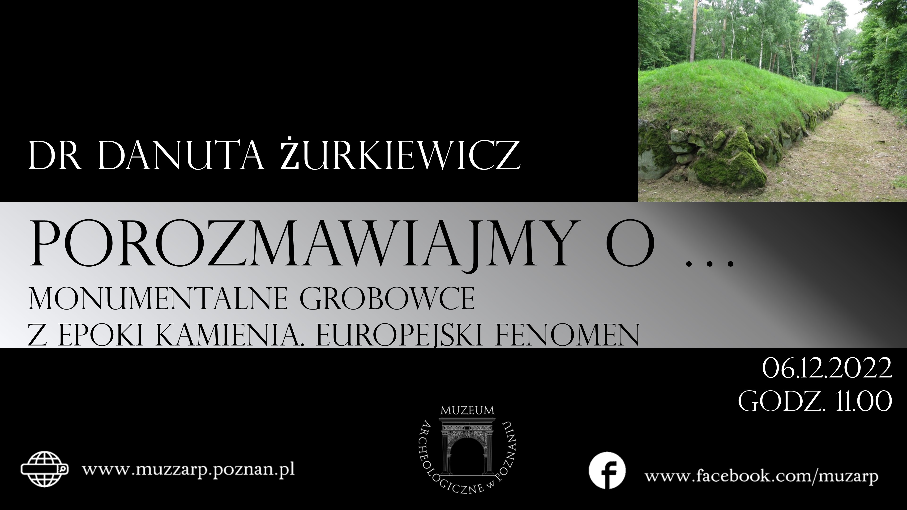 Porozmawiajmy o...Monumentalne grobowce z epoki kamienia. Europejski fenomen” - dr Danuta Żurkiewicz (06.12.2022 o godzinie 11.00)