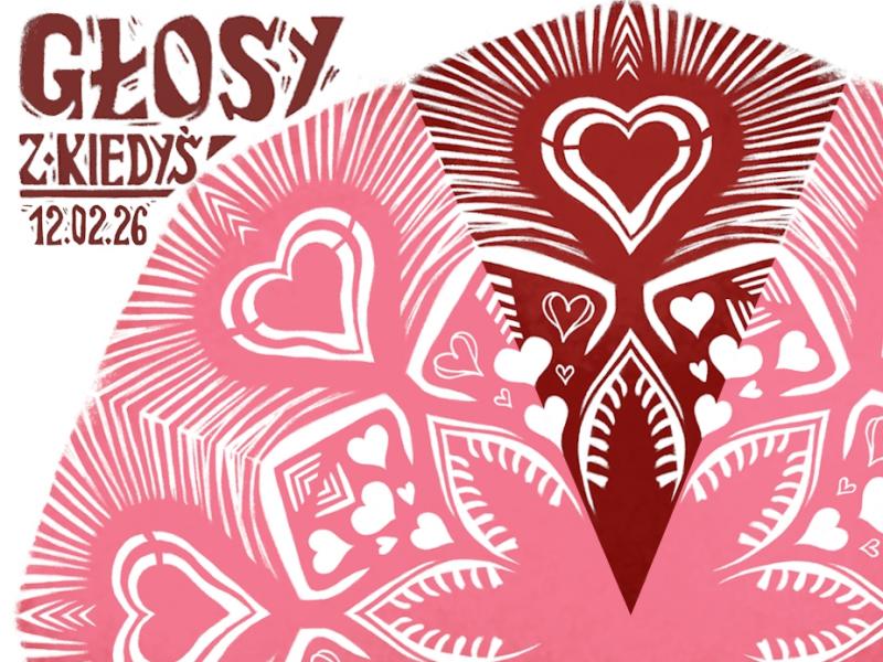 Głosy z kiedyś – spotkanie śpiewacze „Ni za kogo ochoty nie miałam, a za Ciebie całą chęć – tradycyjne pieśni zalotne i archeologia miłości”