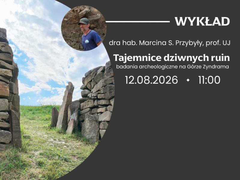 Wykład ”Tajemnice dziwnych ruin – badania archeologiczne na Górze Zyndrama” (dr hab. Marcin S. Przybyła, prof. UJ)