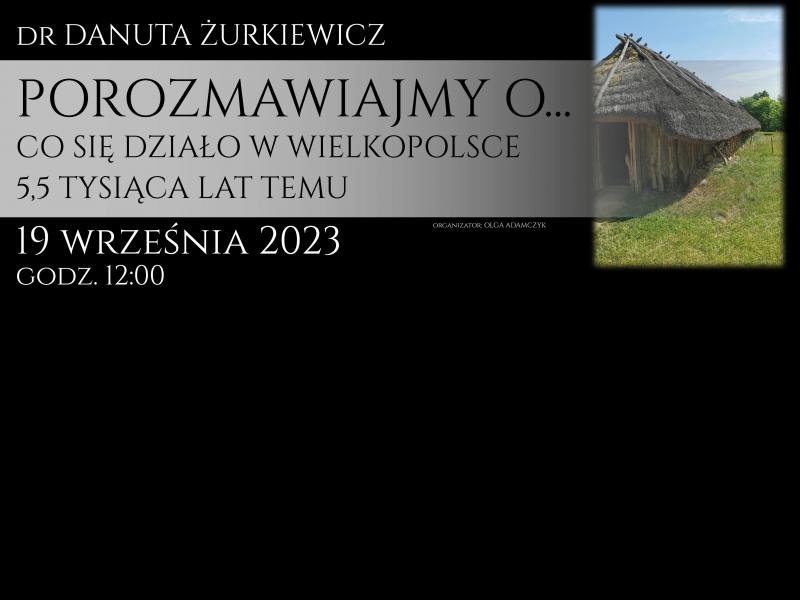 Wykład dla seniorów: „Porozmawiajmy o... Co się działo w Wielkopolsce 5,5 tysiąca lat temu?” (19.09.2023 g. 12.00)