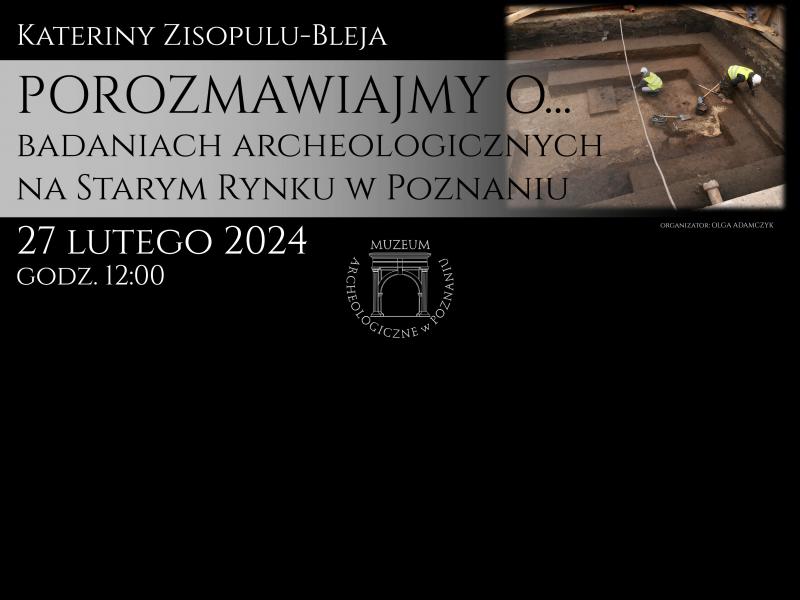 Spotkanie dla seniorów i wszystkich zainteresowanych 27.02.24 g. 12.00 - pt. „Porozmawiajmy o... badaniach archeologicznych na Starym Rynku w Poznaniu”