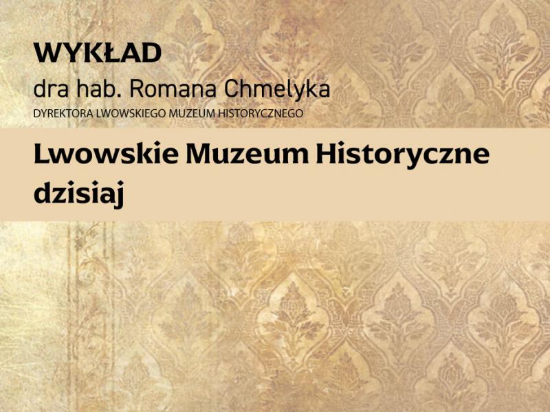 Lwowskie Muzeum Historyczne dziś – wykład dr. hab. Romana Chmelyka