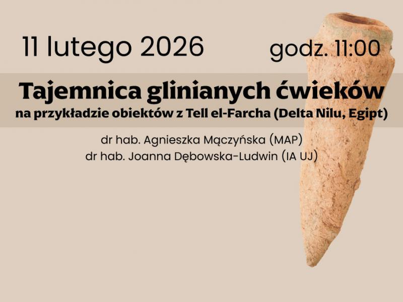 Wykład „Tajemnica glinianych ćwieków na przykładzie obiektów z Tell el-Farcha (Delta Nilu, Egipt)” (11.02.,g. 11:00)